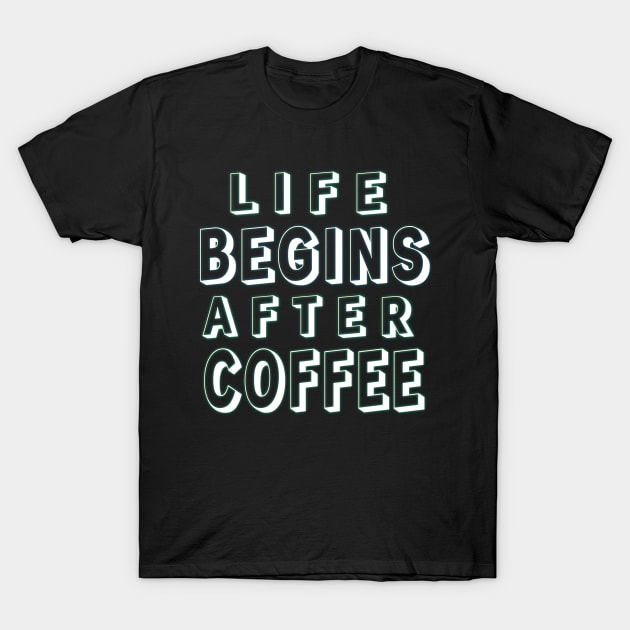 Life Begins After Coffee: Java Lover's Collection T-Shirt by EKSU17